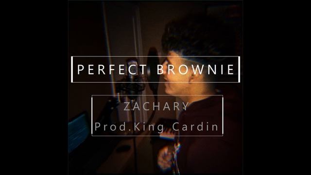 Zachary - Perfect Brownie (Prod.King Cardin) [OFFICIAL AUDIO]