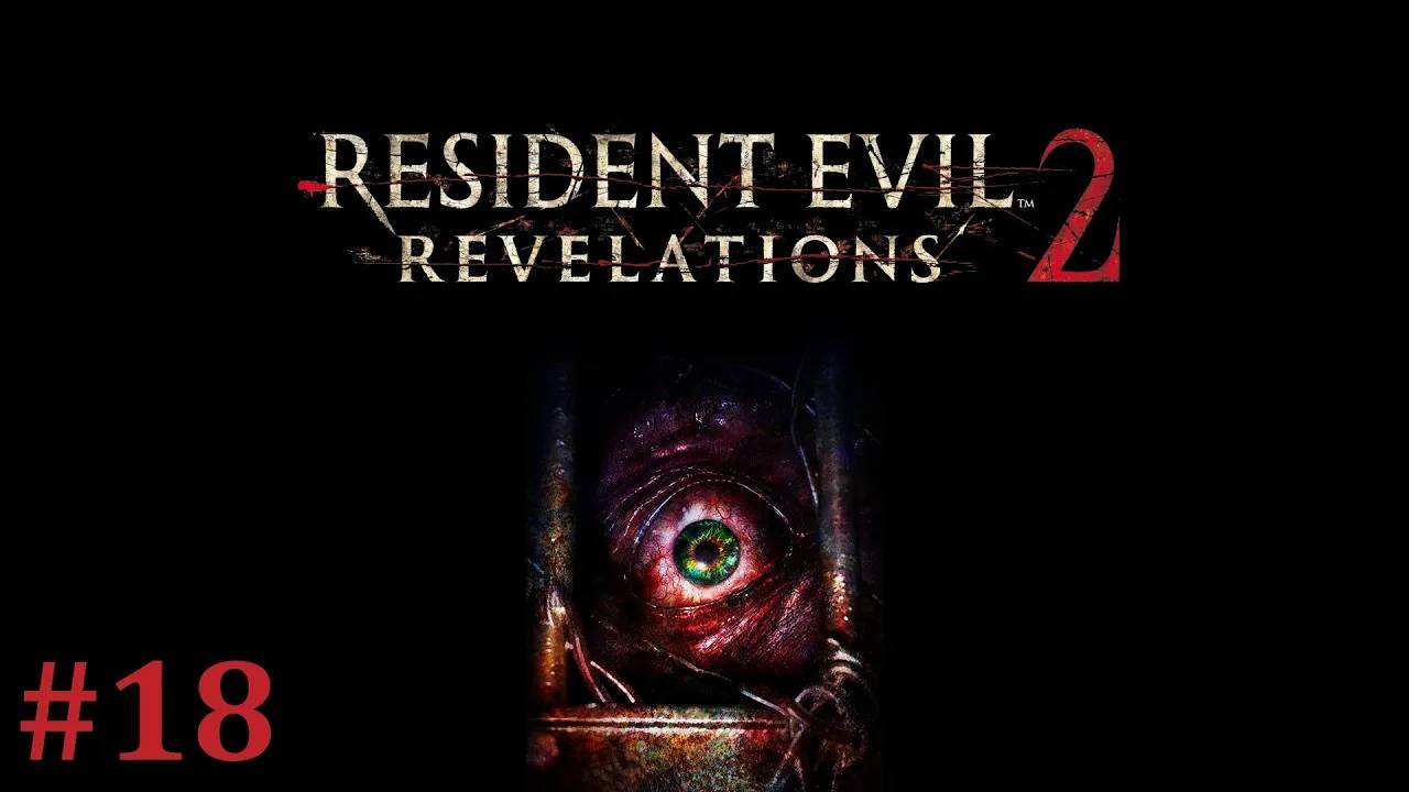 Resident Evil Revelations 2 Прохождение Без Комментариев #18 - Эпизод 4: Превращение [3/5]