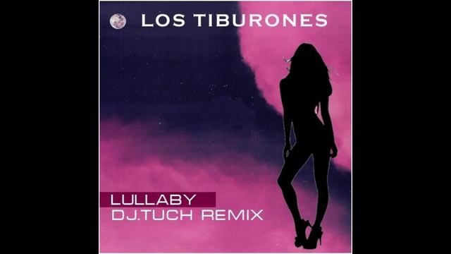 Los Tiburones - Lullaby (DJ.Tuch Remix)