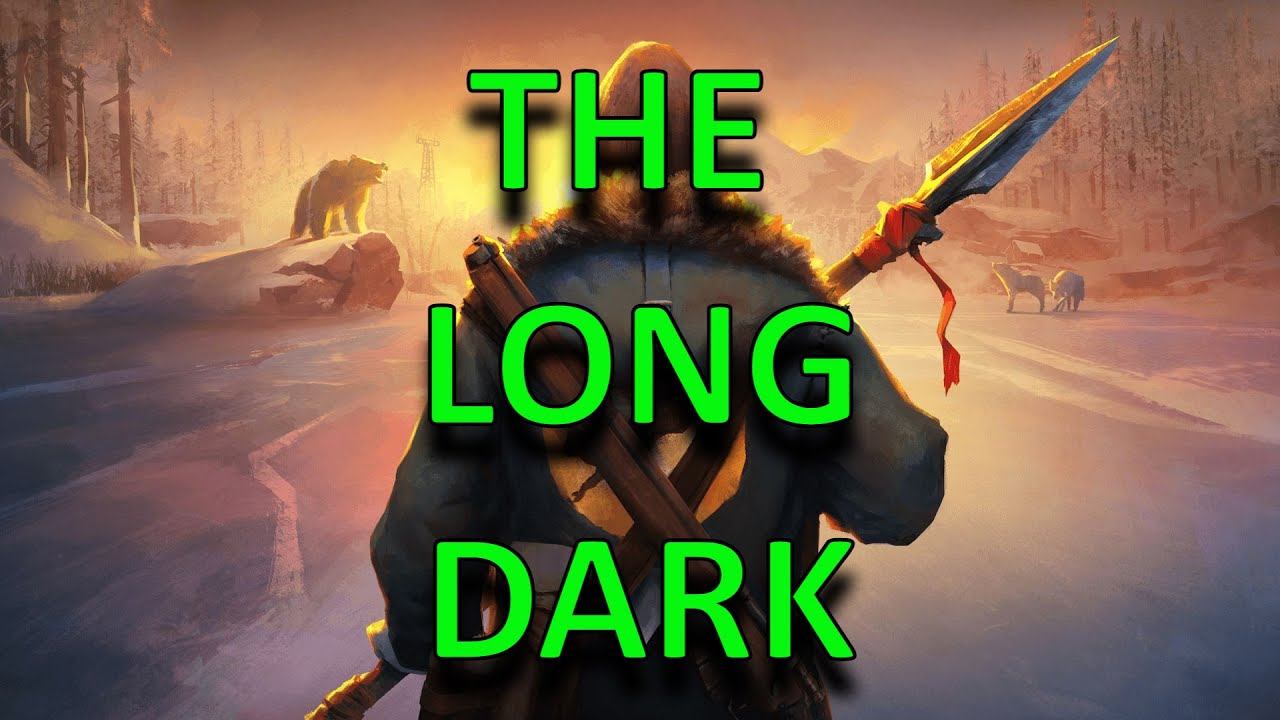 The Long Dark!!!