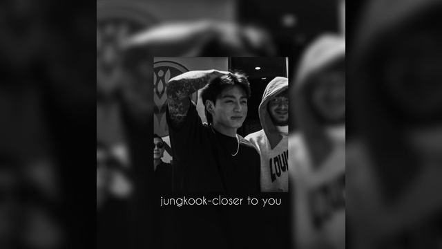 jungkook-closer to you