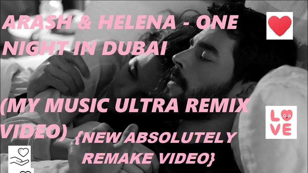 Arash, Helena - One Night in Dubai (My Music Absolutely New Video)