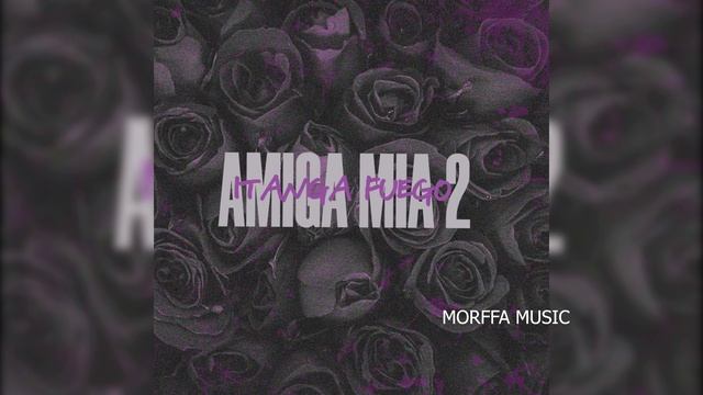 ITANGA FUEGO - Amiga Mia 2