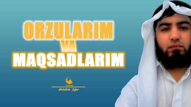 Shayh Abdulloh Zufar Hafizahulloh Maksadlarim va Orzularim