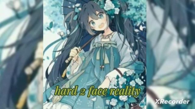 Hard 2 face reality ( sped up )