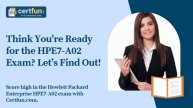 Think You're Ready for the HPE7-A02 Exam? Let’s Find Out!
