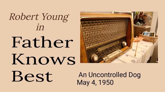 Father Knows Best - An Uncontrolled Dog - May 4, 1950 - Old-Time Radio