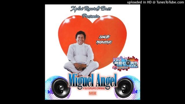Miguel Angel y su Grupo Cariño Mix_ By_Ernesto Produccers El Salvador Xplot Records Bass