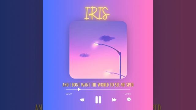 Iris (And I Don't Want the World to See Me Sped)