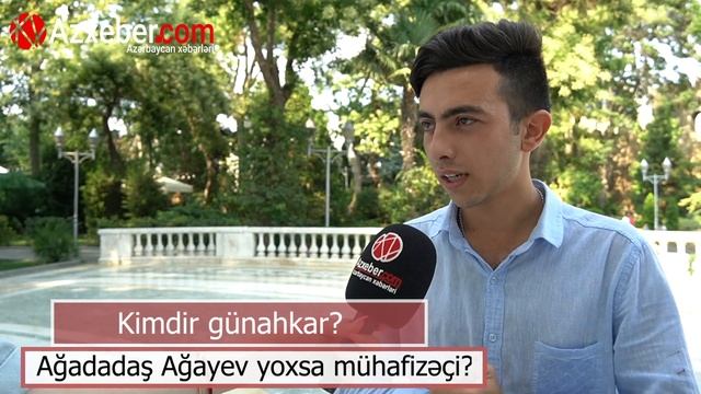 Kimdir günahkar - Ağadadaş Ağayev yoxsa mühafizəçi? - VİDEOSORĞU