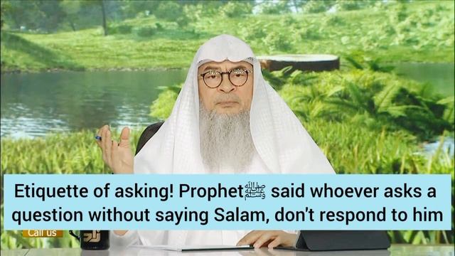 Etiquette of asking! Whoever asks question without saying salam don't respond to him assim al hakee