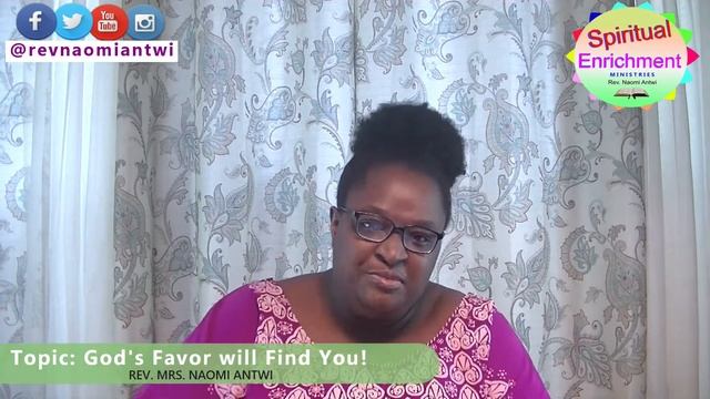 God's Favor will Find You!-Spiritual Enrichment-Rev. Naomi Antwi