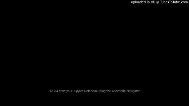 12-2.4 Start your Jupyter Notebook using the Anaconda Navigator