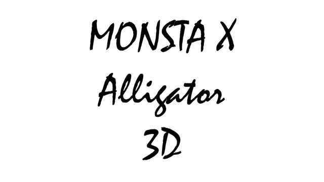 [3D+BASS BOOSTED] MONSTA X - Alligator