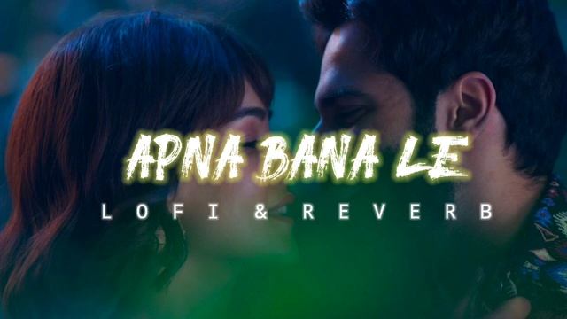 APNA BANA LE ( Lofi + Reverb )Bhediya - Arijit Singh -Varun Dhawan,Kriti sanon, Sachin-jigar,Amitab