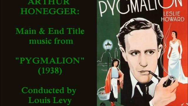 Arthur Honegger: Main & End Title music from "Pygmalion" (1938)