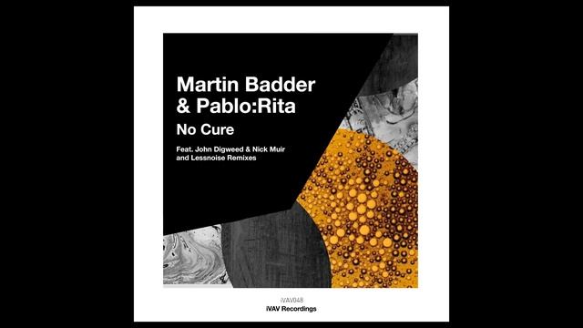 Martin Badder & Pablo:Rita - No Cure (Lessnoise Live Dub)