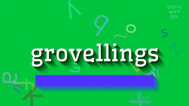GROVELLINGS - HOW TO PRONOUNCE GROVELLINGS? #grovellings
