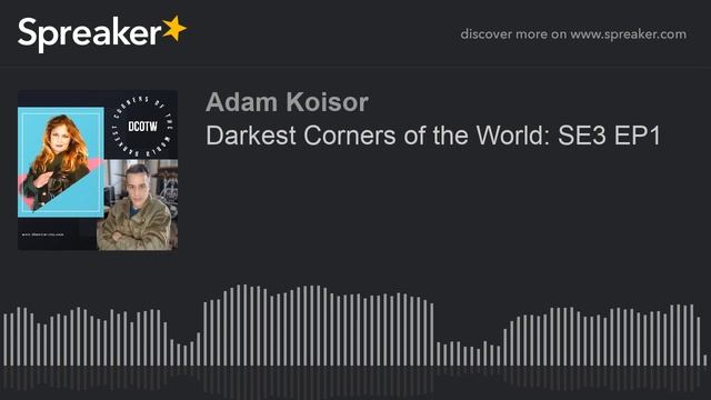 Darkest Corners of the World: SE3 EP1 (part 3 of 3)