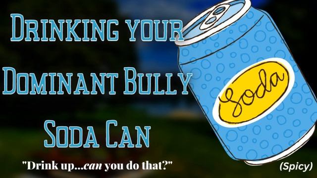 Drinking Your Dominant Bully Soda Can + Cute Microwave Warms You [M4F+M4A] [ASMR] [RP] [Shitpost]