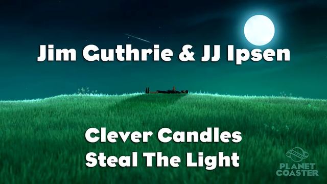 Jim Guthrie & JJ Ipsen - Clever Candles Steal The Light (Planet Coaster Soundtrack)