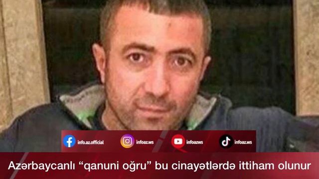 Azərbaycanlı “qanuni oğru” bu cinayətlərdə ittiham olunur