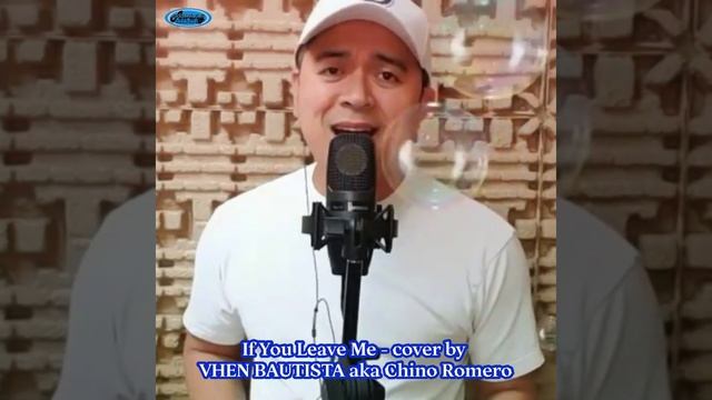 If You Leave Me - Sung by VHEN BAUTISTA aka Chino Romero