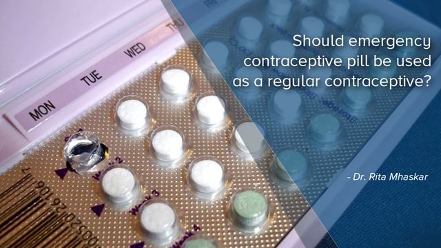 Should emergency contraceptive pill be used as a regular contraceptive? - Dr. Rita Mhaskar