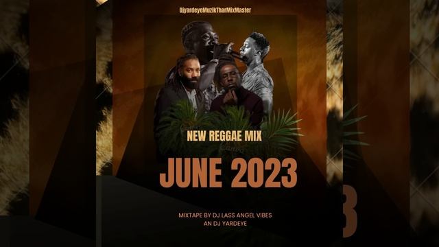 NEW REGGAE MIX JUNE 2023(FULL MIX) BY DJ LASS ANGEL VIBES &DJ YARDEYE FT JAH CURE,PATTEX,GINJAH&MOR