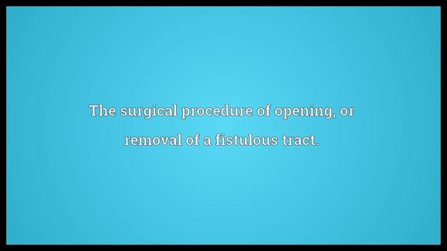 Fistulotomy Meaning