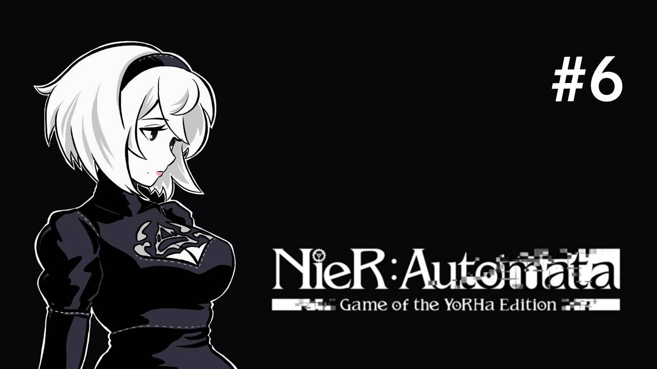 NIER AUTOMATA: GOTY ➲ СТРИМ #6 (ПРОХОЖДЕНИЕ НА ВСЕ КОНЦОВКИ)