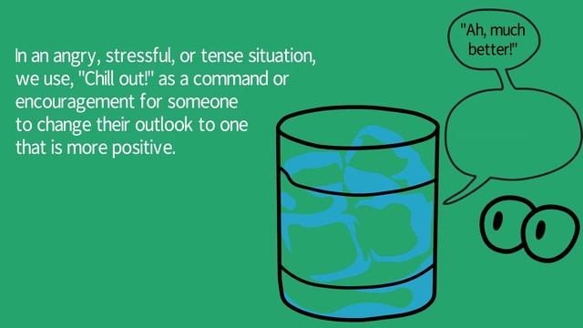 English Idiom #19, "Chill Out!"