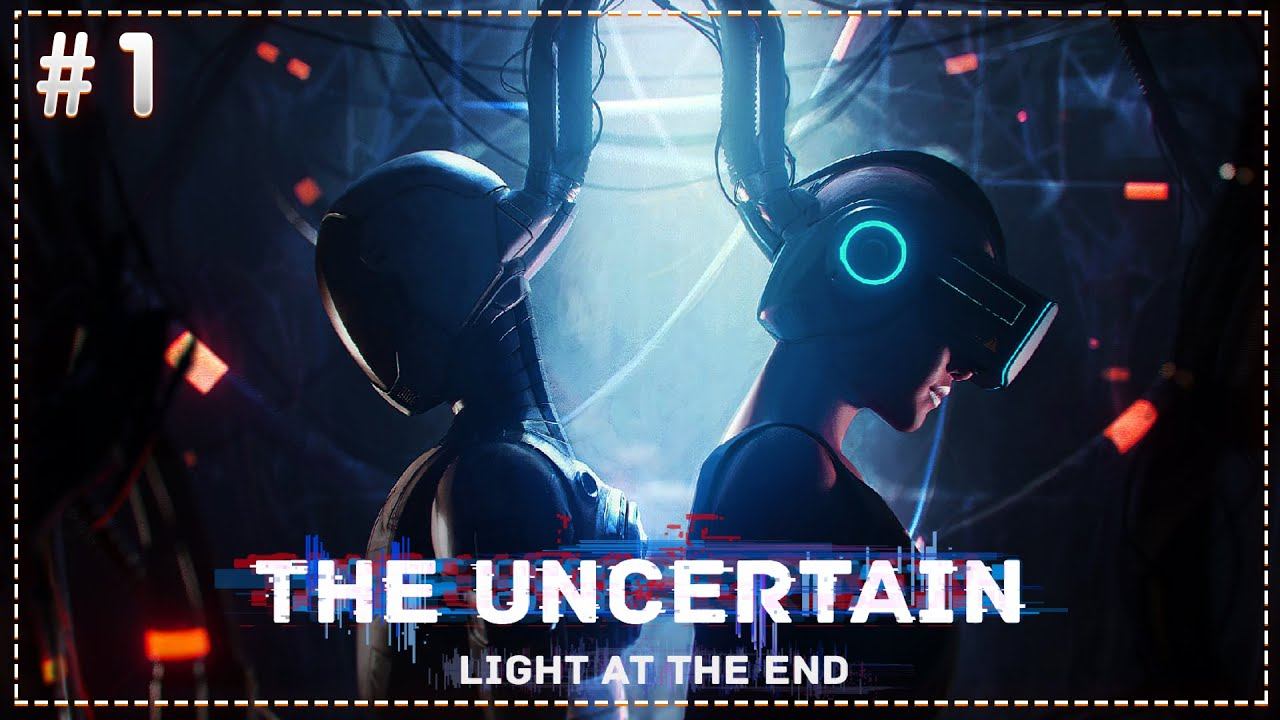 The Uncertain Light At The End 1 серия