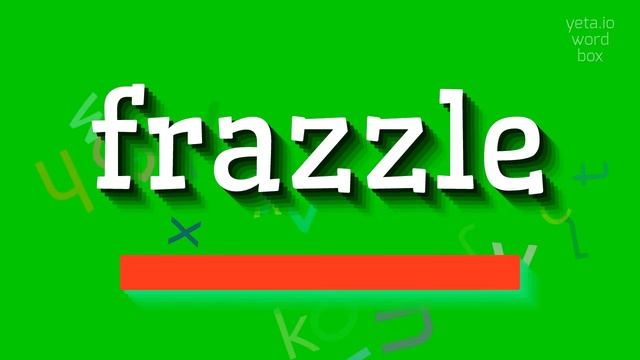 FRAZZLE - HOW TO SAY FRAZZLE? #frazzle