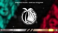 AMBIANCE PACIFIK - KAMI feat VOCALMAN