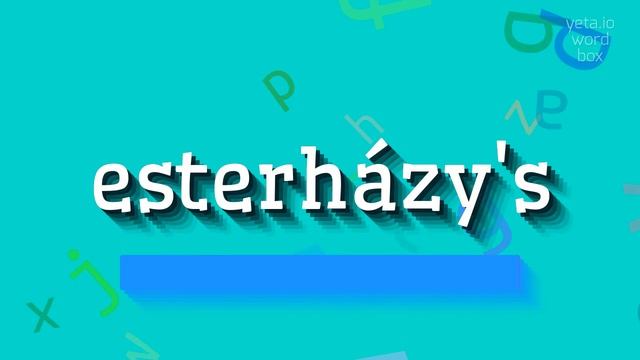 ESTERHÁZY'S - HOW TO SAY ESTERHÁZY'S?