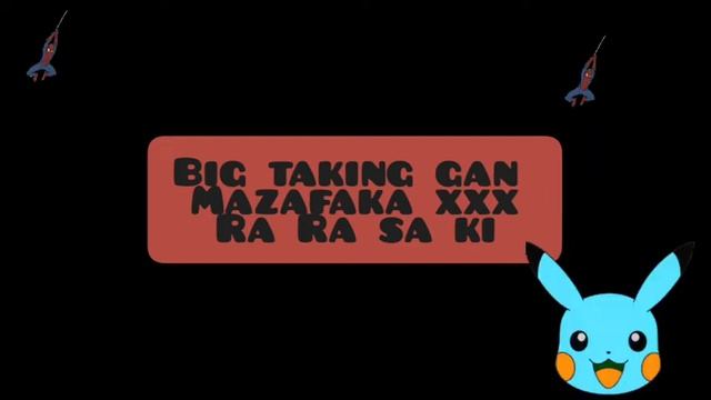 Big taking gan Mazafaka xxx Ra Ra sa ki