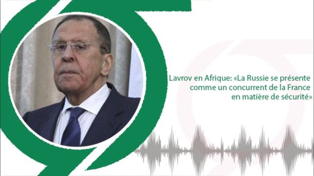 Lavrov en Afrique: «La Russie se présente comme un concurrent de la France en matière de sécurité»