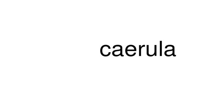 How to pronounce caerula