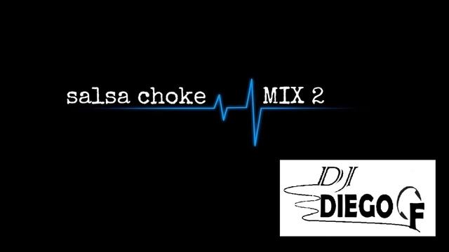 Salsa Choke Mix 2( Wiki Wiki - El Guiro - Traque que Tra) DJ Diego F