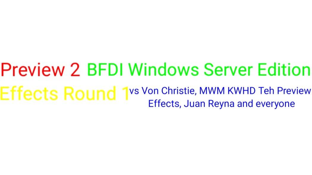 Preview 2 BFDI Windows Server Edition Effects Round 1 vs Von Christie, MWM KWHD TPE, JR and everyone