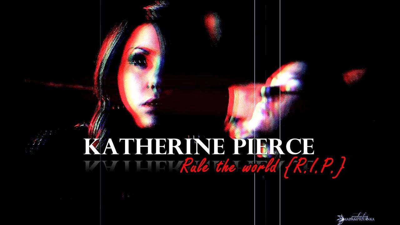 ►Katherine Pierce || Rule the world {R.I.P.}