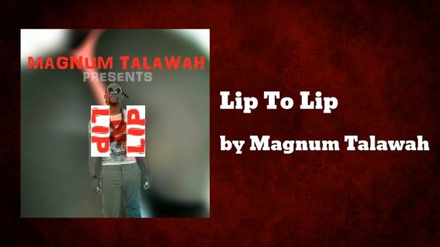 Magnum Talawah - Lip To Lip  (AUDIO)