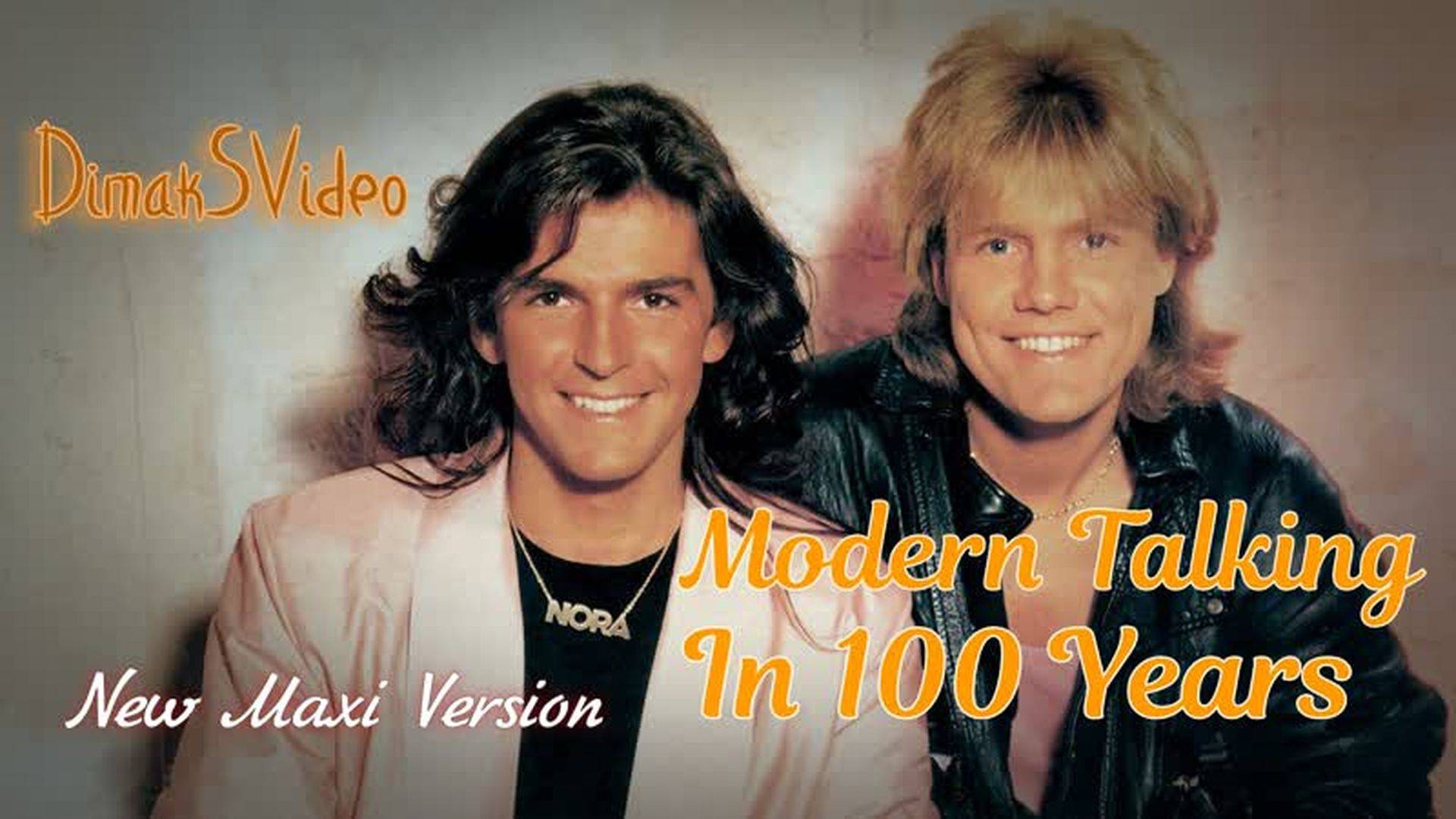 Modern Talking - In 100 Years (New Maxi Version) (DimakSVideo)
