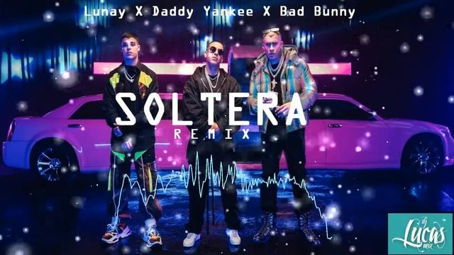 SOLTERA - LUNAY ✘ DADDY YANKEE ✘ BAD BUNNY ✘ DJ LUCAS MIX [REMIX]