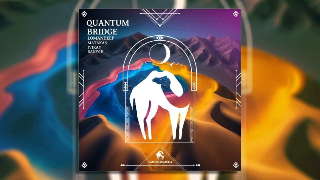 Lomandeep , Matakan , Iviray - Quantum Bridge (Cafe De Anatolia)