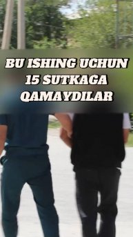 Бу ишинг учун сени албатта 15 суткага қамайдилар