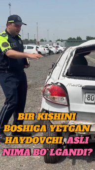 Бир кишини бошига етган ҳайдовчи, аслида ҳолат қандай эди