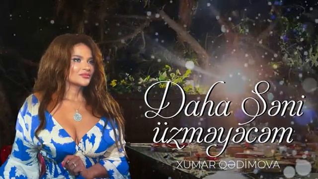 Xumar Qədimova - Daha Səni Üzməyəcəm