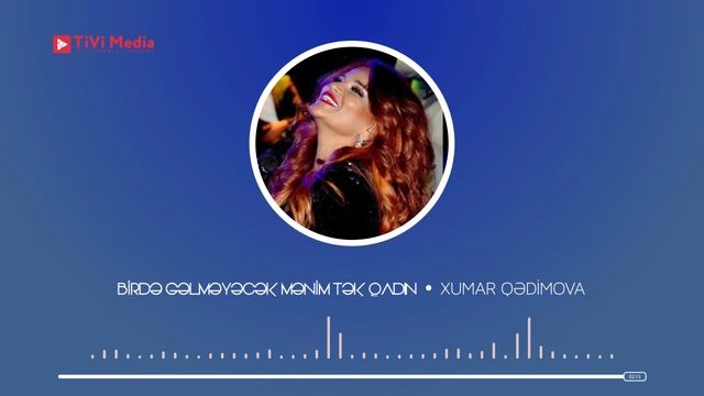 Xumar Qədimova — Bir də Gəlməyəcək Mənimtək Qadın